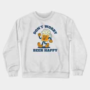 Don't Worry, Beer Happy Crewneck Sweatshirt